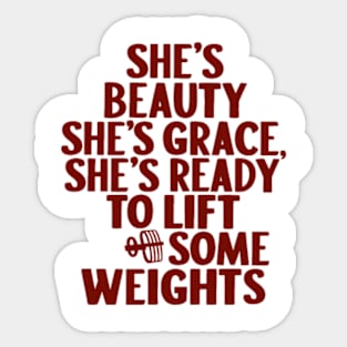 She's Beauty, She's Grace, She's Ready to lift some weights. Sticker